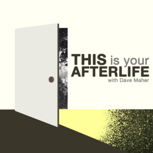 Logo image of the podcast "This is your afterlife". Image shows a partially opened door with yellow light being cast from it onto the floor. Text reads "this is your afterlife with Dave Maher"