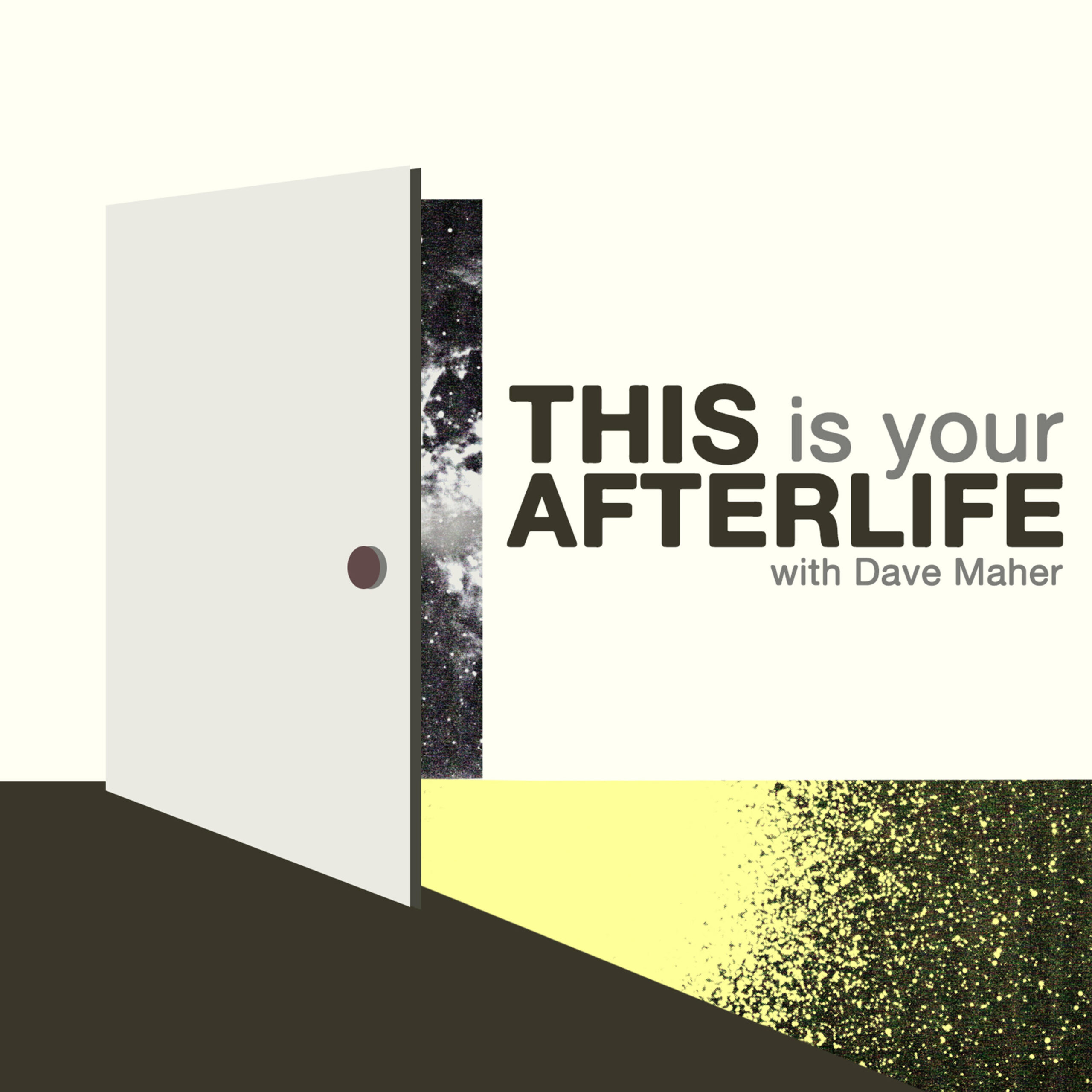 Logo image of the podcast "This is your afterlife". Image shows a partially opened door with yellow light being cast from it onto the floor. Text reads "this is your afterlife with Dave Maher"